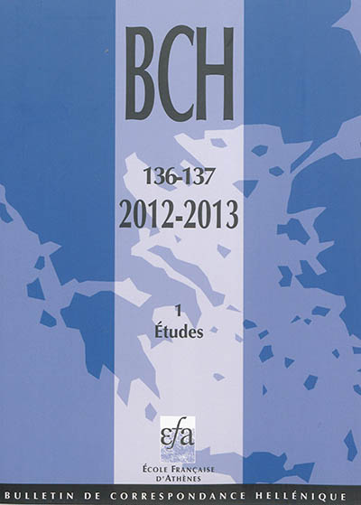 Bulletin de correspondance hellénique, n° 136-137 (1). Etudes 2012-2013