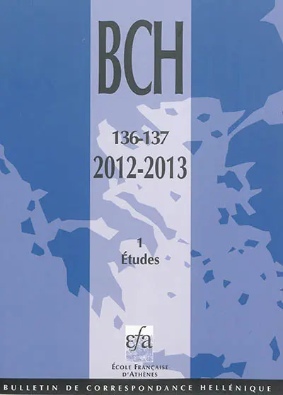 Bulletin de correspondance hellénique, n° 136-137 (1). Etudes 2012-2013