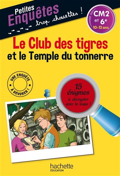 Le club des tigres et le temple du tonnerre : CM2 et 6e, 10-12 ans : 15 énigmes à décrypter avec ta loupe !