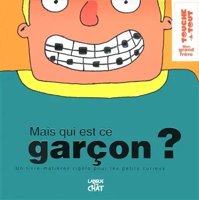 Mais qui est ce garçon ? : mon grand frère : un livre-matières rigolo pour les petits curieux