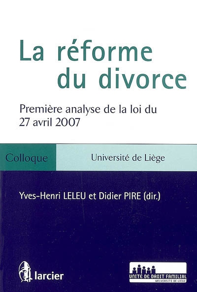 La réforme du divorce : première analyse de la loi du 27 avril 2007 : colloque à Liège le 14 juin 2007