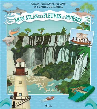 Mon atlas des fleuves et rivières : explore les fleuves et les rivières en 6 cartes dépliantes
