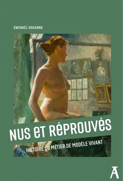 Nus et réprouvés : histoire du métier de modèle vivant Nus et réprouvés : histoire du métier de modèle vivant