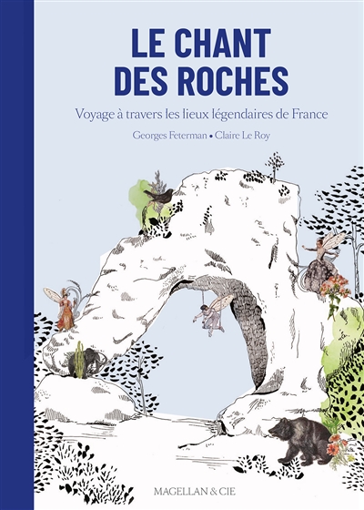 Le chant des roches : voyage à travers les lieux légendaires de France