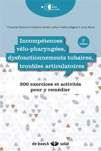 Incompétences vélo-pharyngées, dysfonctionnements tubaires, troubles articulatoires : 300 exercices pour y remédier