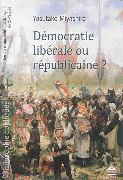 Démocratie libérale ou républicaine ? : les écrivains politiques français du XIXe siècle