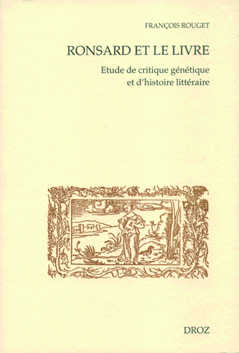 Ronsard et le livre : étude de critique génétique et d'histoire littéraire. Vol. 1. Lectures et textes manuscrits