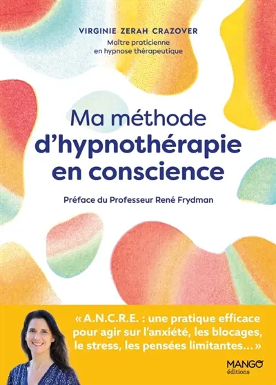 Ma méthode d'hypnothérapie en conscience : une pratique efficace pour agir sur les blocages, l'anxiété et les pensées limitantes
