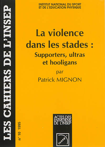 Cahiers de l'Insep (Les), n° 10. La violence dans les stades : supporters, ultras et hooligans : actes des entretiens de l'Insep, 4 février 1995
