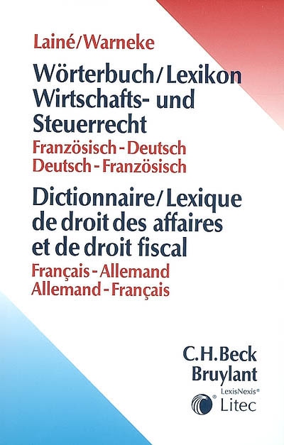 Dictionnaire-lexique de droit des affaires et de droit fiscal : français-allemand, allemand-français. Wörterbuch-lexikon wirtschafts und steuerrecht : französisch-deutsch, deutsch-französisch