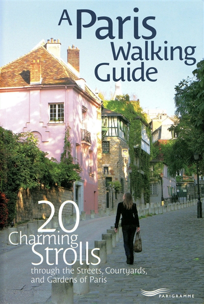 A Paris walking guide : 20 charming strolls throught the streets, courtyards and gardens of Paris