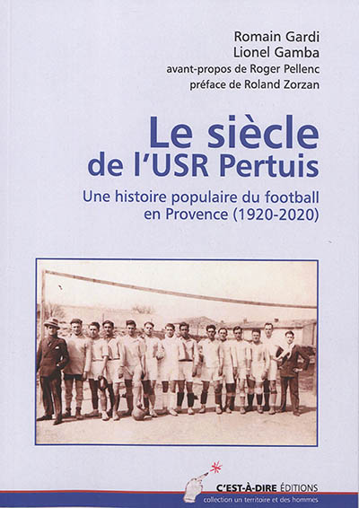 Le siècle de l'USR Pertuis : une histoire populaire du football en Provence (1920-2020)