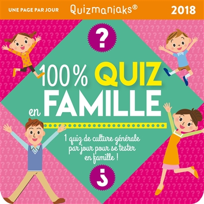 100 % quiz en famille 2018 : 1 quiz de culture générale par jour pour se tester en famille !