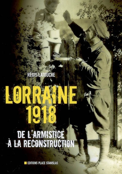 Lorraine 1918 : de l'armistice à la reconstruction