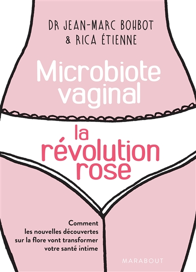 Le microbiote vaginal : la révolution rose : comment les nouvelles découvertes sur la flore vont transformer votre santé intime