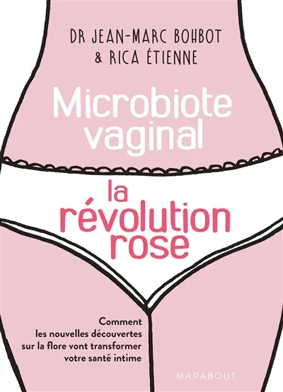 Le microbiote vaginal : la révolution rose : comment les nouvelles découvertes sur la flore vont transformer votre santé intime