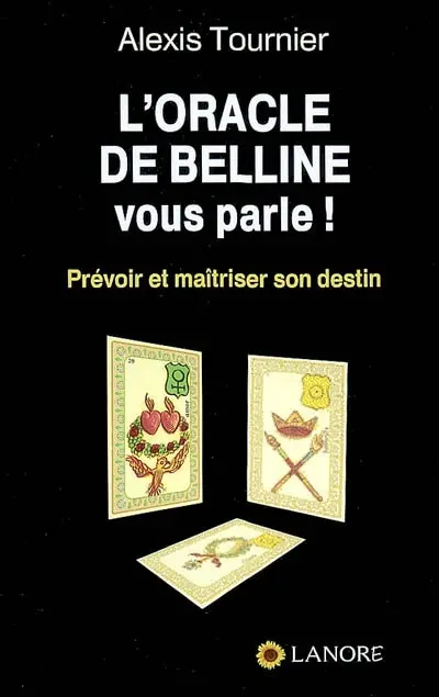 L'oracle de Belline vous parle ! : prévoir et maïtriser son destin