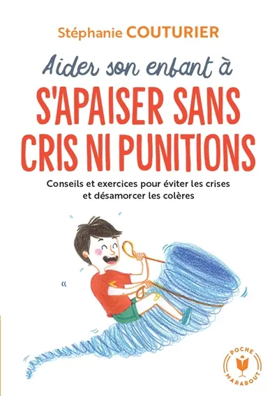 Aidez son enfant à s'apaiser sans cris ni punitions : conseils et exercices pour éviter les crises et désamorcer les colères