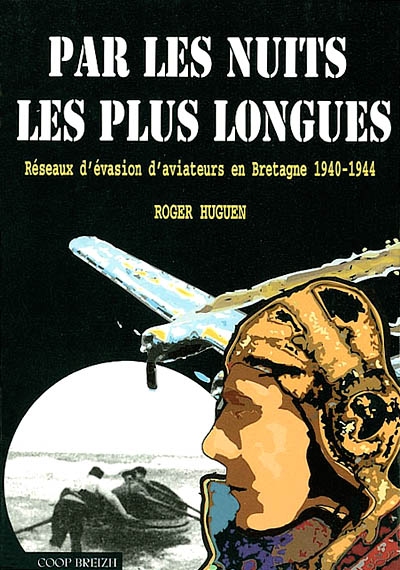 Par les nuits les plus longues : réseaux d'évasion d'aviateurs en Bretagne, 1940-1944