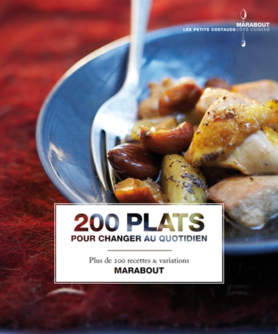 200 plats pour changer au quotidien : plus de 200 recettes & variations