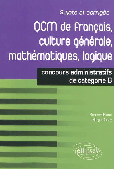 QCM de français, culture générale, mathématiques, logique : concours de catégorie B : sujets et corrigés