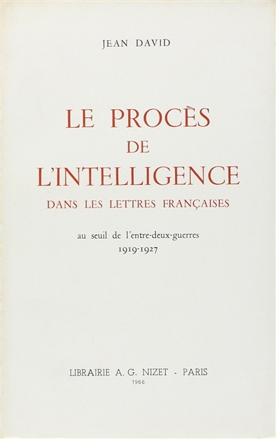 Le procès de l'intelligence dans les lettres françaises au seuil de l'entre-deux-guerres (1919-1927)