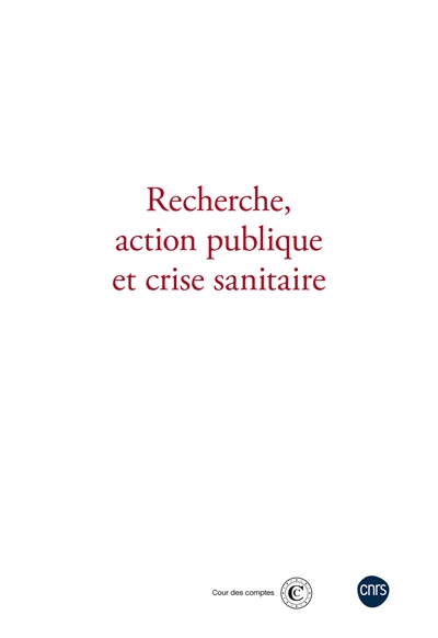 Recherche, action publique et crise sanitaire : actes du deuxième colloque organisé par le CNRS et la Cour des comptes le 24 novembre 2022