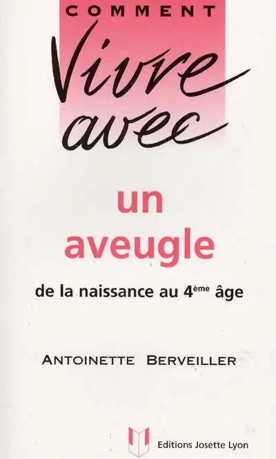 Comment vivre avec un aveugle : de la naissance au 4e âge
