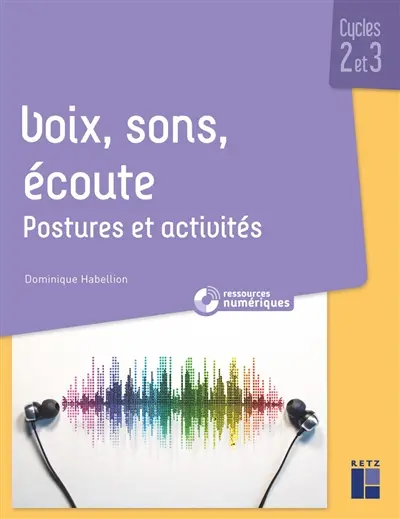 Voix, sons, écoute : postures et activités : cycles 2 et 3