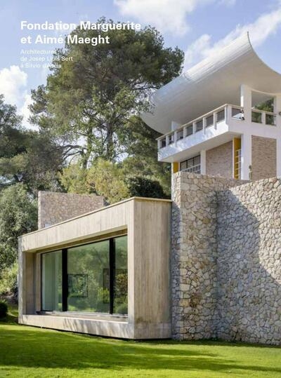 Fondation Marguerite et Aimé Maeght : architectures de Josep Lluis Sert à Silvio d'Ascia