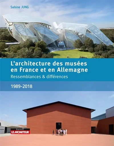 L'architecture des musées en France et en Allemagne : ressemblances & différences : 1989-2018 L'architecture des musées en France et en Allemagne : ressemblances & différences : 1989-2018