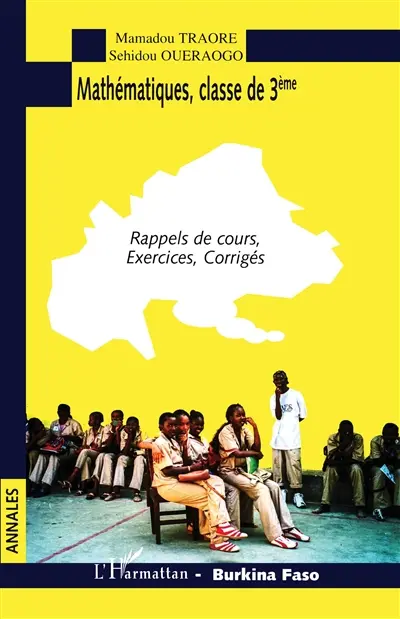 Mathématiques, classe de 3e, Burkina Faso : rappels de cours, exercices, corrigés