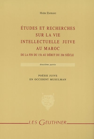 Etudes et recherches sur la vie intellectuelle juive au Maroc : de la fin du 15e au début du 20e siècle. Vol. 2. Poésie juive en Occident musulman