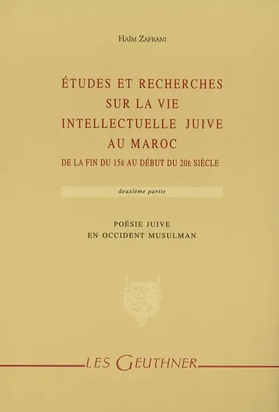 Etudes et recherches sur la vie intellectuelle juive au Maroc : de la fin du 15e au début du 20e siècle. Vol. 2. Poésie juive en Occident musulman