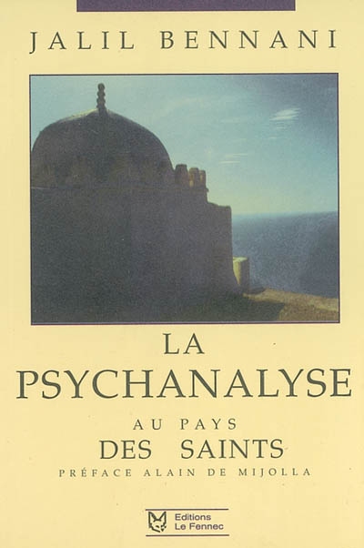 La psychanalyse au pays des saints : les débuts de la psychiatrie et de la psychanalyse au Maroc