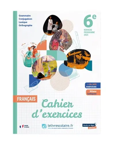 Français 6e : cahier d'exercices, grammaire, conjugaison, lexique, orthographe : nouveau programme 2025