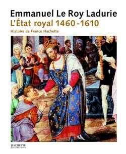 L'histoire de France. Vol. 2. L'Etat royal : de Louis XI à Henri IV, 1460-1610