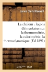 La chaleur : leçons élémentaires sur la thermométrie, la calorimétrie, la thermodynamique (Ed.1891)