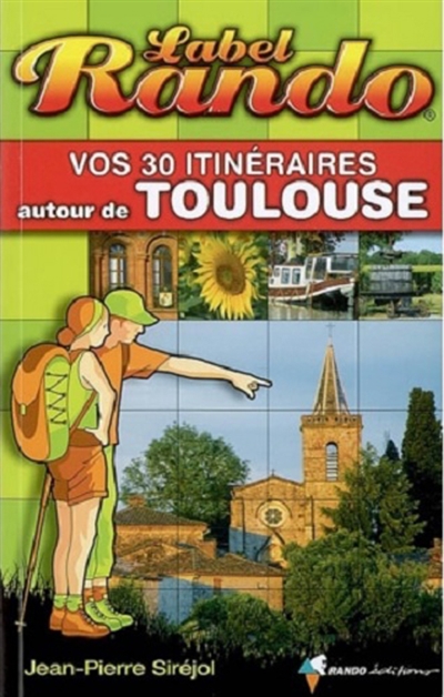 Vos 30 itinéraires autour de Toulouse