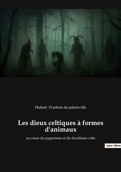 Les dieux celtiques à formes d'animaux : au coeur du paganisme et du druidisme celte