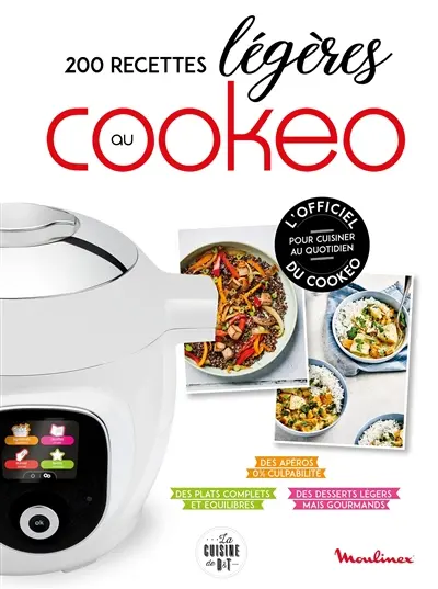 200 recettes légères au Cookeo : des apéros 0% culpabilité, des plats complets et équilibrés, des desserts légers mais gourmands