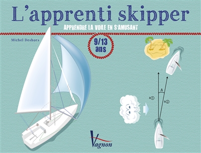 L'apprenti skipper : apprendre la voile en s'amusant : 9-13 ans
