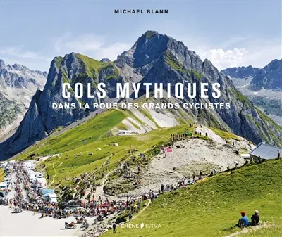 Cols mythiques : dans la roue des grands cyclistes