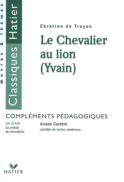 Le chevalier au lion (Yvain), Chrétien de Troyes : compléments pédagogiques