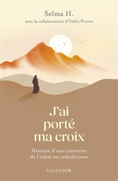 J'ai porté ma croix : histoire d'une conversion de l'islam au catholicisme