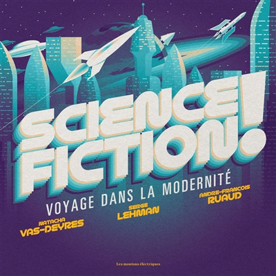 Science-fiction ! : voyage dans la modernité