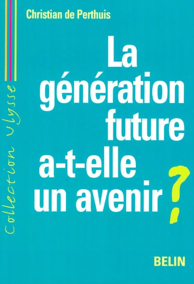 La génération future a-t-elle un avenir ? : développement durable et mondialisation
