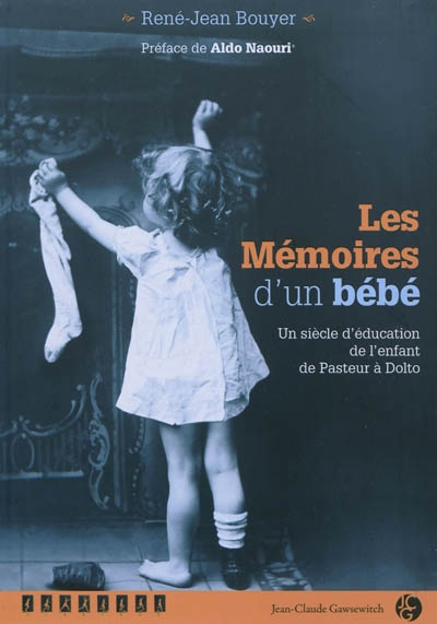 Les mémoires d'un bébé : un siècle d'éducation de l'enfant de Pasteur à Dolto
