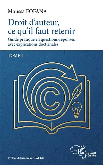 Droit d'auteur, ce qu'il faut retenir : guide pratique en questions-réponses avec explications doctrinales. Vol. 1