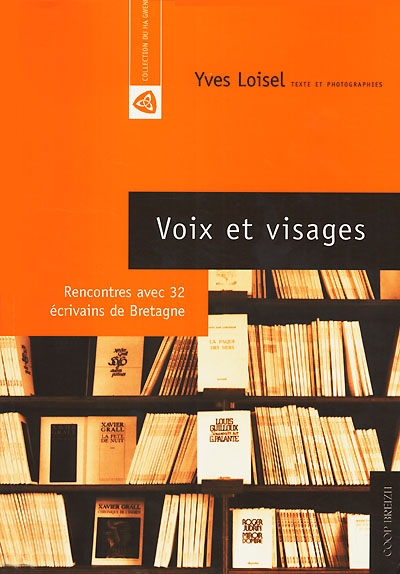 Voix et visages : rencontres avec 32 écrivains de Bretagne